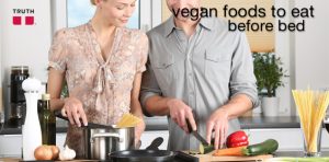 Best Vegan Foods to Eat Before Bed